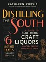Distilling the South A Guide to Southern Craft Liquors and the People Who Make Them