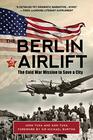 The Berlin Airlift The Cold War Mission to Save a City