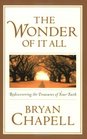 The Wonder of It All Rediscovering the Treasures of Your Faith