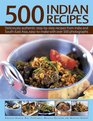 500 Indian Recipes Deliciously authentic stepbystep recipes from India and SouthEast Asia easy to make with over 500 photographs
