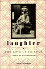 Laughter and the Love of Friends A Memoir 1945 to the Present Day