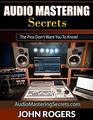 Audio Mastering Secrets The Pros Don't Want You To Know