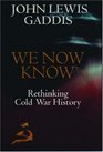 We Now Know Rethinking Cold War History