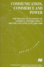 Communication Commerce and Power The Political Economy of America and the Direct Broadcast Satellite 19602000