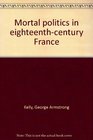 Mortal politics in eighteenthcentury France