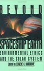 Beyond Spaceship Earth Environmental Ethics and  the Solar System