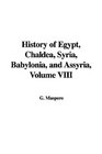 History of Egypt Chaldea Syria Babylonia and Assyria Volume VIII