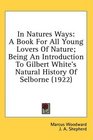 In Natures Ways A Book For All Young Lovers Of Nature Being An Introduction To Gilbert White's Natural History Of Selborne