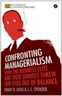 Confronting Managerialism: How the Business Elite and Their Schools Threw Our Lives Out of Balance (Economic Controversies)