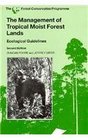 The Management of Tropical Moist Forest Lands 2nd edition Ecological Guidelines