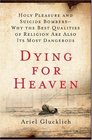 Dying for Heaven Holy Pleasure and Suicide BombersWhy the Best Qualities of Religion Are Also Its Most Dangerous