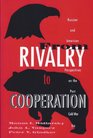 From Rivalry to Cooperation Russian and American Perspectives on the PostCold War Era