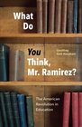 What Do You Think Mr Ramirez The American Revolution in Education