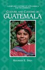 Culture and Customs of Guatemala (Culture and Customs of Latin America and the Caribbean)