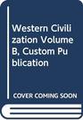 Western Civilization Volume B Custom Publication