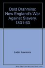 Bold Brahmins New England's War Against Slavery 183163
