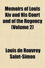 Memoirs of Louis Xiv and His Court and of the Regency