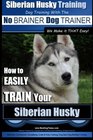 Siberian Husky Training  Dog Training with the No BRAINER Dog TRAINER  We Make it THAT Easy  How to EASILY TRAIN Your Siberian Husky