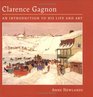 Clarence Gagnon An Introduction to His Life and Art