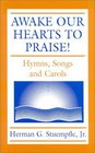 Awake Our Hearts to Praise Hymns Songs and Carols