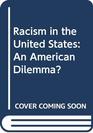 Racism in the United States An American dilemma