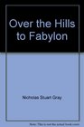 Over the Hills to Fabylon