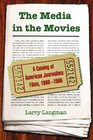 The Media in the Movies A Catalog of American Journalism Films 19001996