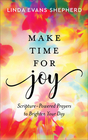 Make Time for Joy ScripturePowered Prayers to Brighten Your Day