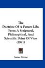 The Doctrine Of A Future Life From A Scriptural Philosophical And Scientific Point Of View