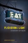 Flickering Light A History of Neon