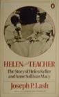 HELEN AND TEACHER STORY OF HELEN KELLER AND ANNE SULLIVAN MACY