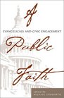 A Public Faith Evangelicals and Civic Engagement