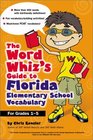 The Word Whiz's Guide to Florida Elementary School Vocabulary  Learning Activities for Parents and Children Featuring 400 MustKnow Words for the FCAT and the Sunshine State Standards