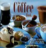 The Coffee Book More Than 40 Delicious and Refreshing Recipes for Drinks and Desserts