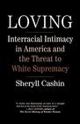 Loving Interracial Intimacy in America and the Threat to White Supremacy