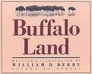 Buffalo Land The Untamed Wilderness of the High Plains Frontier