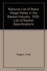 National List of Basic Wage Rates in the Basket Industry 1956 List of Basket Specifications