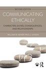 Communicating Ethically Character Duties Consequences and Relationships