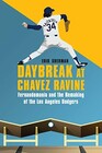 Daybreak at Chavez Ravine Fernandomania and the Remaking of the Los Angeles Dodgers