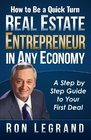 How to be a Quick Turn Real Estate Entrepreneur in Any Economy A Step by Step Guide to Your First Deal