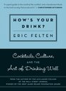 How\'s Your Drink?: Cocktails, Culture, and the Art of Drinking Well