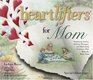 Heartlifters for Mom Surprising Stories Stirring Messages and Refreshing Scriptures That Make the Heart Soar
