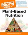 The Complete Idiot's Guide to PlantBased Nutrition