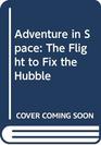 Adventure in Space  The Flight to Fix the Hubble