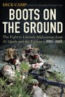 Boots on the Ground The Fight to Liberate Afghanistan from AlQaeda and the Taliban 20012002