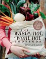The Waste Not Want Not Cookbook How to Shop Cook and Eat With Zero Waste