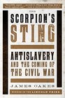 The Scorpions Sting Antislavery and the Coming of the Civil War