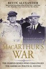 Macarthur's War The Flawed Genius Who Challenged The American