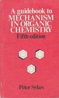 A Guide Book to Mechanism in Organic Chemistry