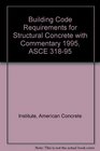 Building Code Requirements for Structural Concrete with Commentary 1995 ASCE 31895